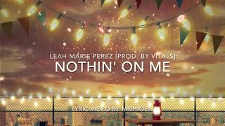 Nothin' On Me - Leah Marie Perez (Prod. VITALS) Lyrics