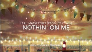 Nothin' On Me - Leah Marie Perez (Prod. VITALS) Lyrics