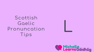Scottish Gaelic Pronunciation Tips - L (Broad / Slender / Weak / Doubled)