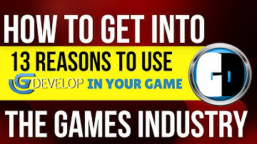 GET INTO THE GAMES INDUSTRY: 13 reasons why you should use GDEVELOP ENGINE in your next game