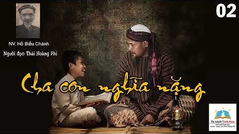 CHA CON NGHĨA NẶNG. Tập 02. Tác giả Hồ Biểu Chánh. Người đọc: Thái Hoàng Phi