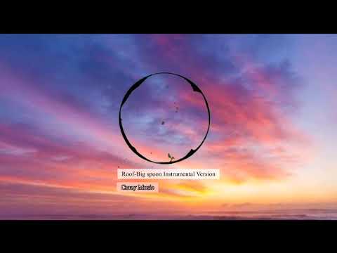 Roof Big Spoon Instrumental Version Crazy Music