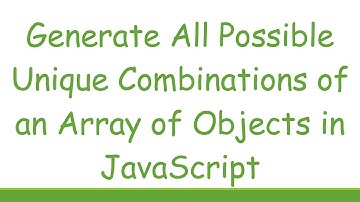 Generate All Possible Unique Combinations of an Array of Objects in JavaScript