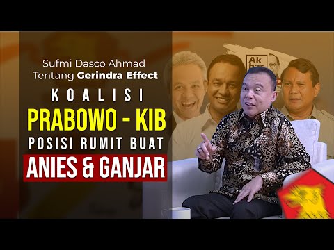 SUFMI DASCO AHMAD TENTANG GERINDRA EFFECT: "KOALISI PRABOWO-KIB. POSISI RUMIT BUAT ANIS & GANJAR"