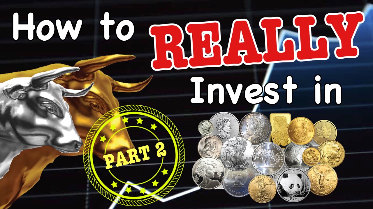 How to REALLY Invest In Silver and Gold! - Part II - YouTube