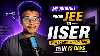 My Journey from JEE to IISER: How I Cracked IISER Pune in 13 Days