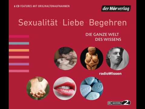 Sexualität, Liebe, Begehren (Die ganze Welt des Wissens 3) YouTube Hörbuch auf Deutsch