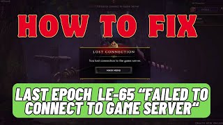 How To Fix Last Epoch LE-65 Failed to connect to Game Server Error | 2024 Solutions