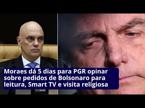 Moraes determina que PGR opine sobre pedidos de Bolsonaro para leitura, Smart TV e visita religiosa