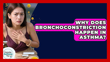 Why Does Bronchoconstriction Happen In Asthma? - Everyday Asthma Tips