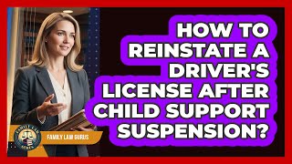 How To Reinstate A Driver's License After Child Support Suspension