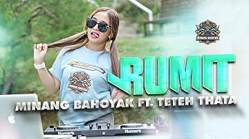 MINANG BAHOYAK X TETEH THATA - RUMIT | REMIX TERBARU
