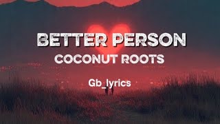 BETTER PERSON - COCONUT ROOTZ  OFFICIAL VIDEO LYRICS | GB_LYRICS 