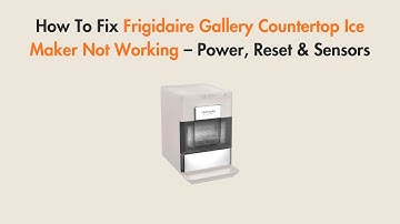 How To Fix Frigidaire Gallery Countertop Ice Maker Not Working – Power, Reset & Sensors