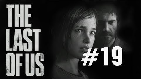 The Last of Us Gameplay Walkthrough Part 19 No Commentary "The Last of Us" PS3 Full Let