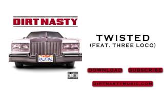 Video thumbnail of "Dirt Nasty - Twisted feat. Three Loco"