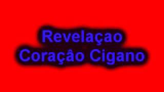 Video thumbnail of "Revelaçao - Coraçâo Cigano"