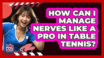 How Can I Manage Nerves Like A Pro In Table Tennis? - Ping Pong Prodigy