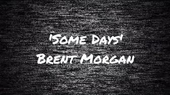 Some days - Brent Morgan Some days - Brent Morgan