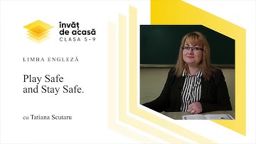 Limba engleză; Clasa VI - Play safe and stay safe
