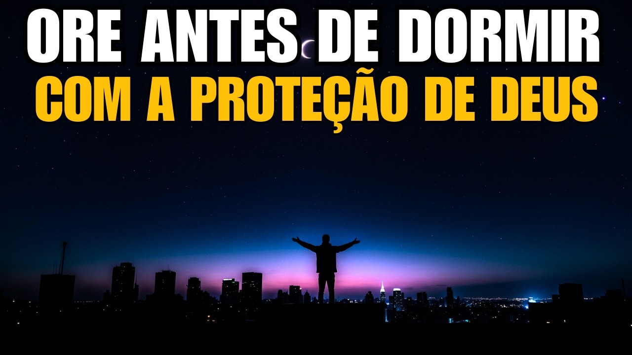 Oração da Noite | Entregue Seus Medos e Durma em Paz com Deus