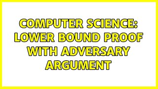 Computer Science: lower bound proof with adversary argument