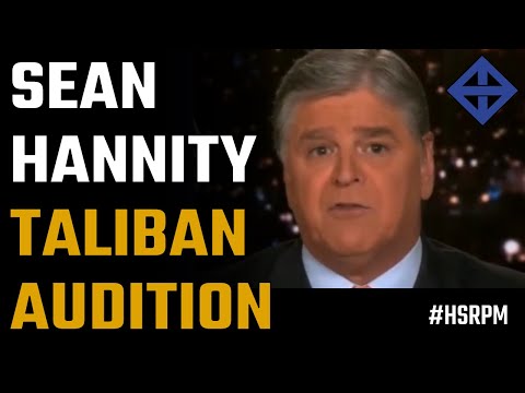 Sean Hannity auditions for the Taliban
