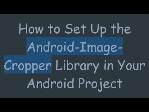 How to Set Up the Android-Image-Cropper Library in Your Android Project