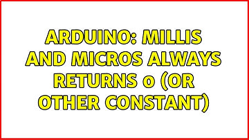 Arduino: millis and micros always returns 0 (or other constant)