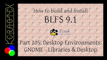 How to build and install BLFS 9.1 - Part 105 GNOME Libraries & Desktop