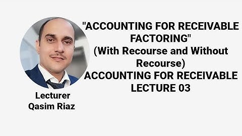 Accounting For Receivable Factoring With & Without Recourse | Accounting  For Receivable | Lecture 3