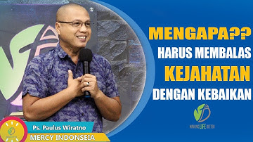 MAKING LIFE BETTER || MENGAPA ?? HARUS MEMBALAS KEJAHATAN DENGAN KEBAIKAN  || Ps. PAULUS WIRATNO