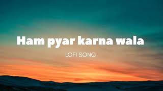 Hum Pyaar Karne Wale ❤️ | Lofi Version | Slow + Reverb