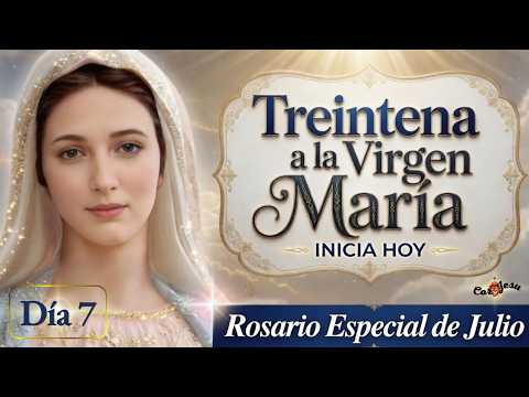🔴🕊️ INICIA HOY DÍA 7 - TREINTENA A LA VIRGEN MARÍA  | Rosario de Hoy | Mes de Julio | Cor Jesu 🌹🌹