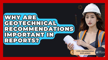 Why Are Geotechnical Recommendations Important In Reports? - Civil Engineering Explained