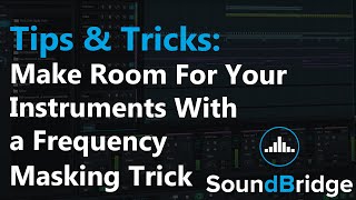 How to Make Room For Your Instruments With a Frequency Masking Trick