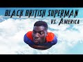 Black British Superman vs America｜Episode 1