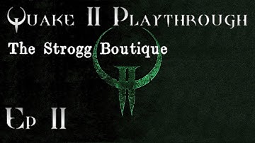 Quake 2 SP Playthrough - Ep. 11 - The Strogg Boutique
