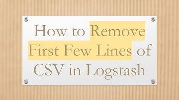How to Remove First Few Lines of CSV in Logstash