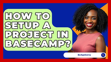 How To Setup A Project In Basecamp? - Be App Savvy