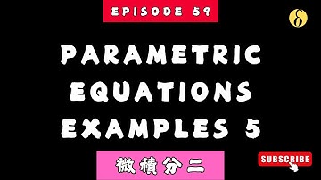 ep59 | Parametric Equations Example 5 | Lecture 11 | Calculus 2 微積分二