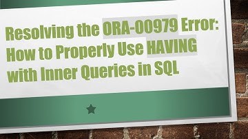 Resolving the ORA-00979 Error: How to Properly Use HAVING with Inner Queries in SQL