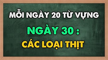 Mỗi ngày 20 TỪ VỰNG MỚI tiếng Anh - Học từ mới theo chủ đề CÁC LOẠI THỊT | NGÀY 30