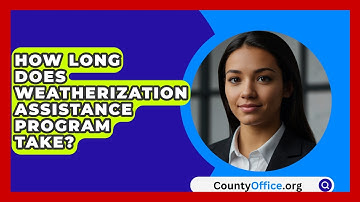 How Long Does Weatherization Assistance Program Take? - CountyOffice.org