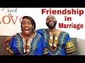 WHY IS FRIENDSHIP IN MARRIAGE SO IMPORTANT?  // KEY PRINCIPLES// FOUNDATION OF MARRIAGE