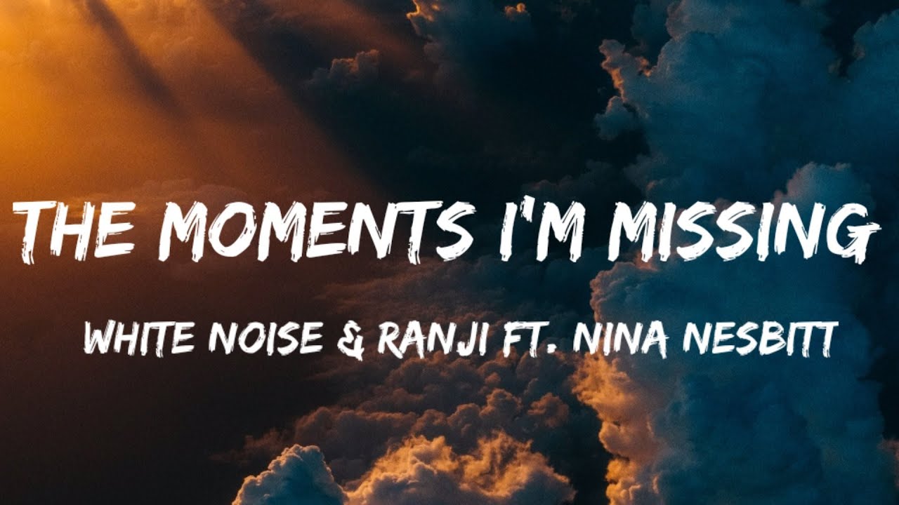 White No1se  Ranji Ft Nina Nesbitt   The Moments Im Missing  lyrics  i had a dream song lyrics