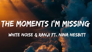 White No1se & Ranji Ft. Nina Nesbitt - The Moments I'm Missing ( lyrics ) i had a dream song lyrics