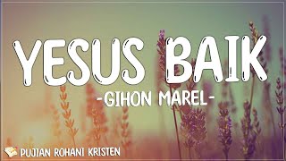 Gihon Marel - Yesus Baik Lirik ( Lirik Lagu ) Mix 2023