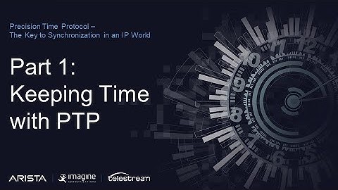 Keeping Time with PTP - PTP Master Class 1 of 3