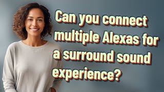 Can you connect multiple Alexas for a surround sound experience?